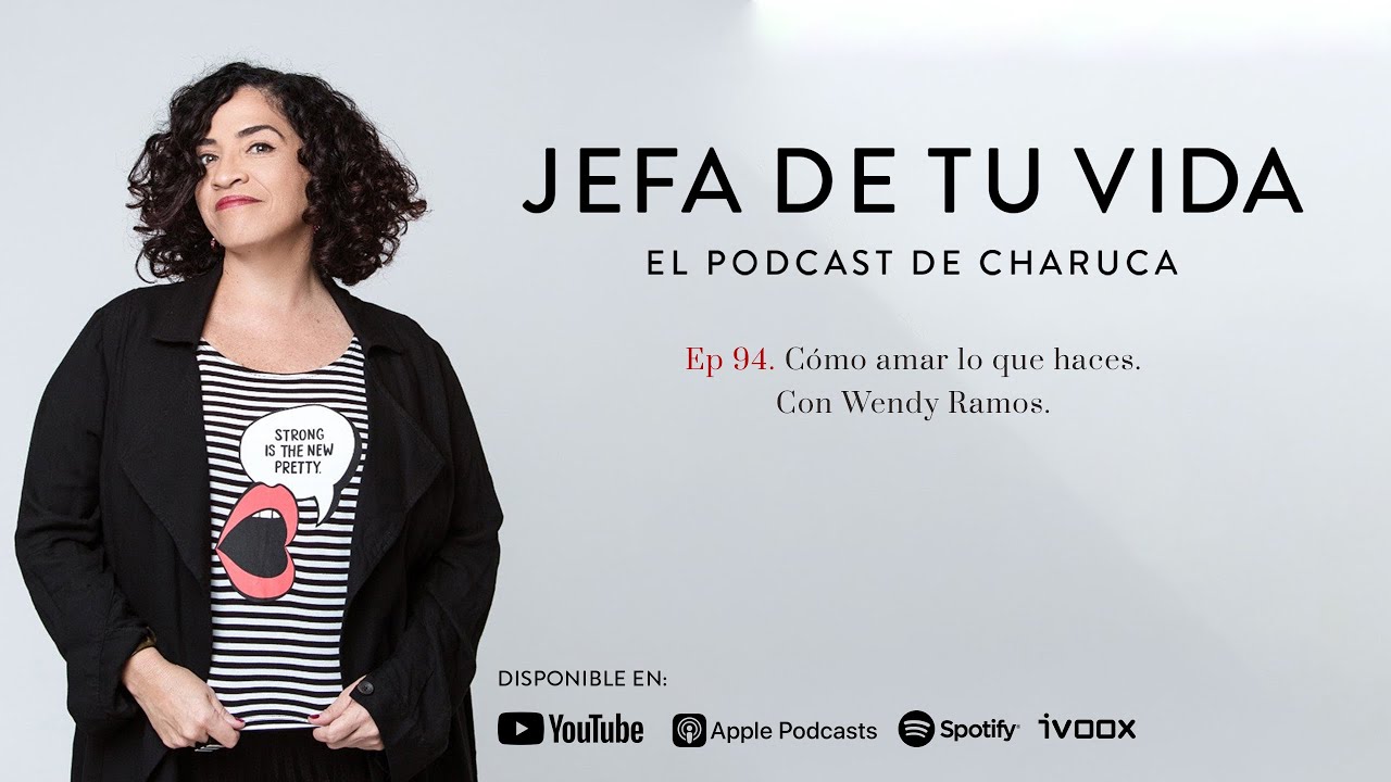 94. Cómo amar lo que haces, con Wendy Ramos.