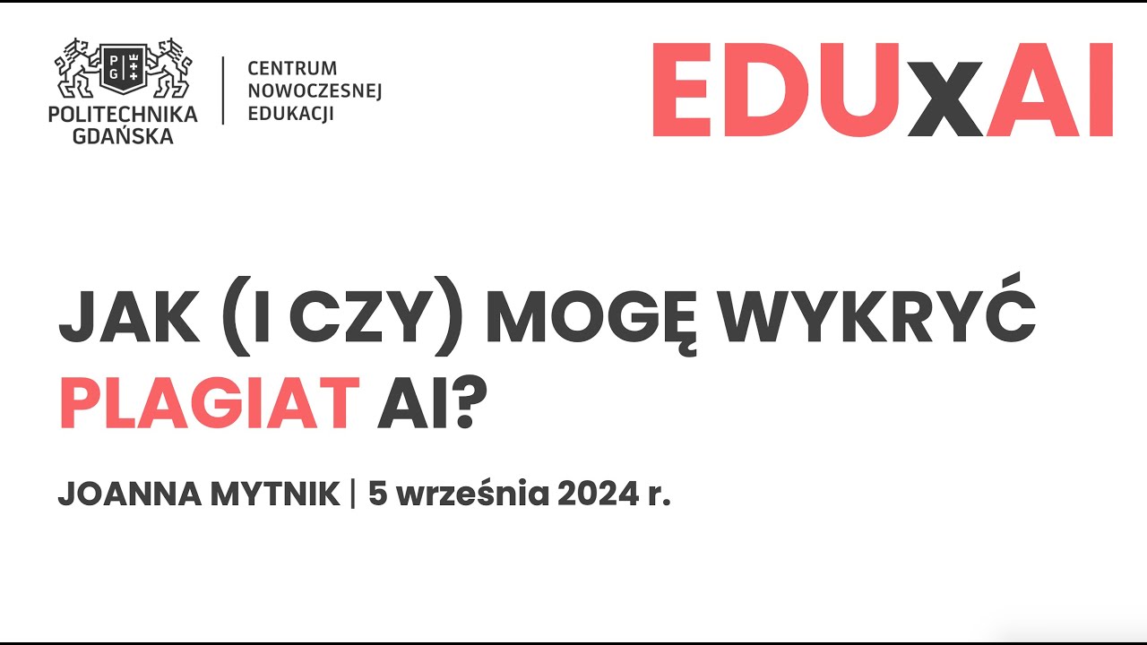 EDUxAI Plagiat AI czy i jak wykrywać 5.09.2024 | Joanna Mytnik CNE PG