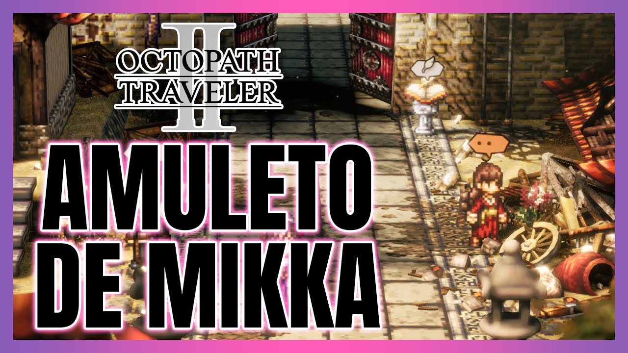 OCTOPATH TRAVELER II - Ubicación Amuleto de Mikka