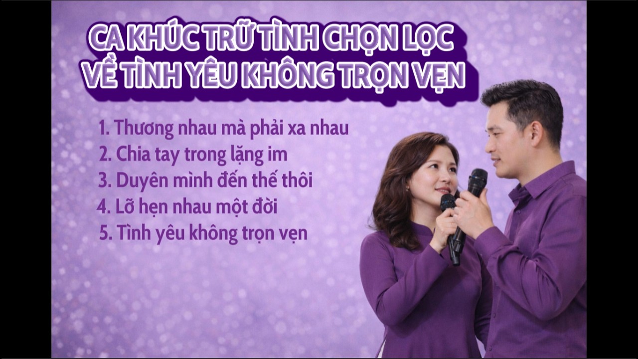 Những Ca Khúc Trữ Tình Chọn Lọc Về Tình Yêu Và Sự Chia Ly Day Dứt