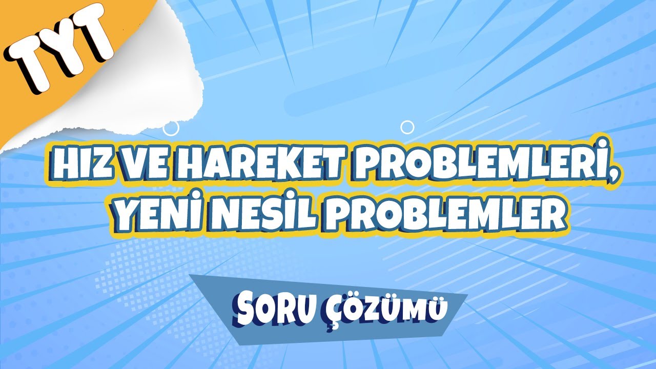 Hız ve Hareket Problemleri, Yeni Nesil Problemler Soru Çözümü | 2022