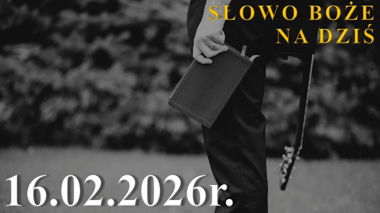 Słowo Boże na dziś 16.02.2026r.