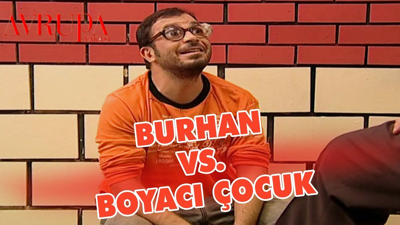 Burhan Boyacı &Ccedil;ocuğa Kafayı Takıyor - Avrupa Yakası