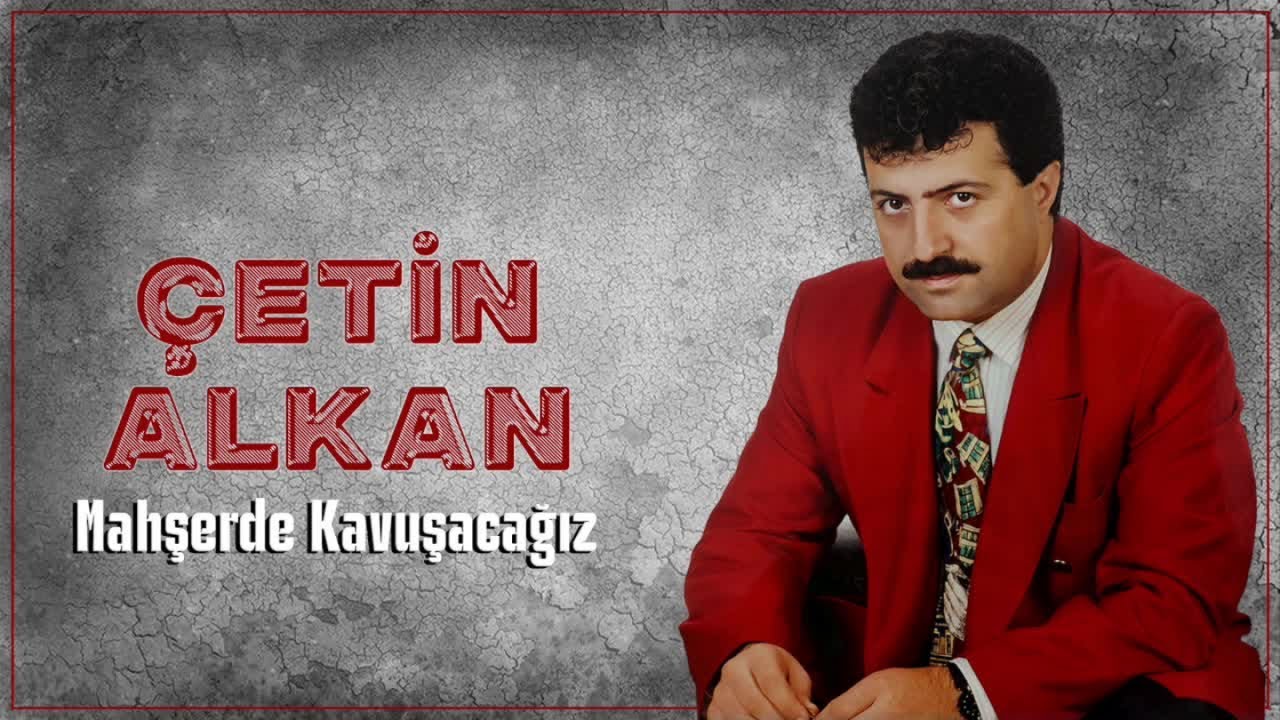 Çetin Alkan - Mahşerde Kavuşacağız