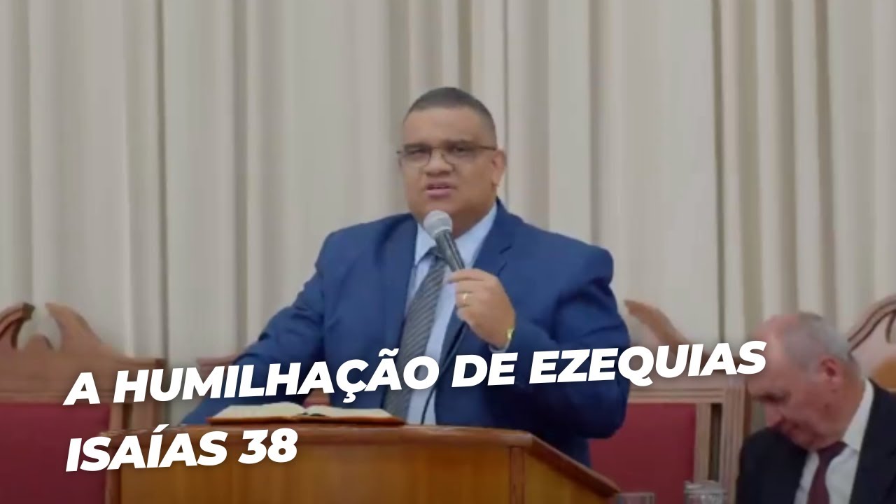 A Humilhação de Ezequias - Isaías 38 - Pr Jeferson Henrique