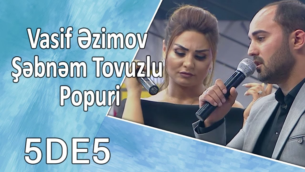 Vasif Əzimov Şəbnəm Tovuzlu - Popuri (5də5)