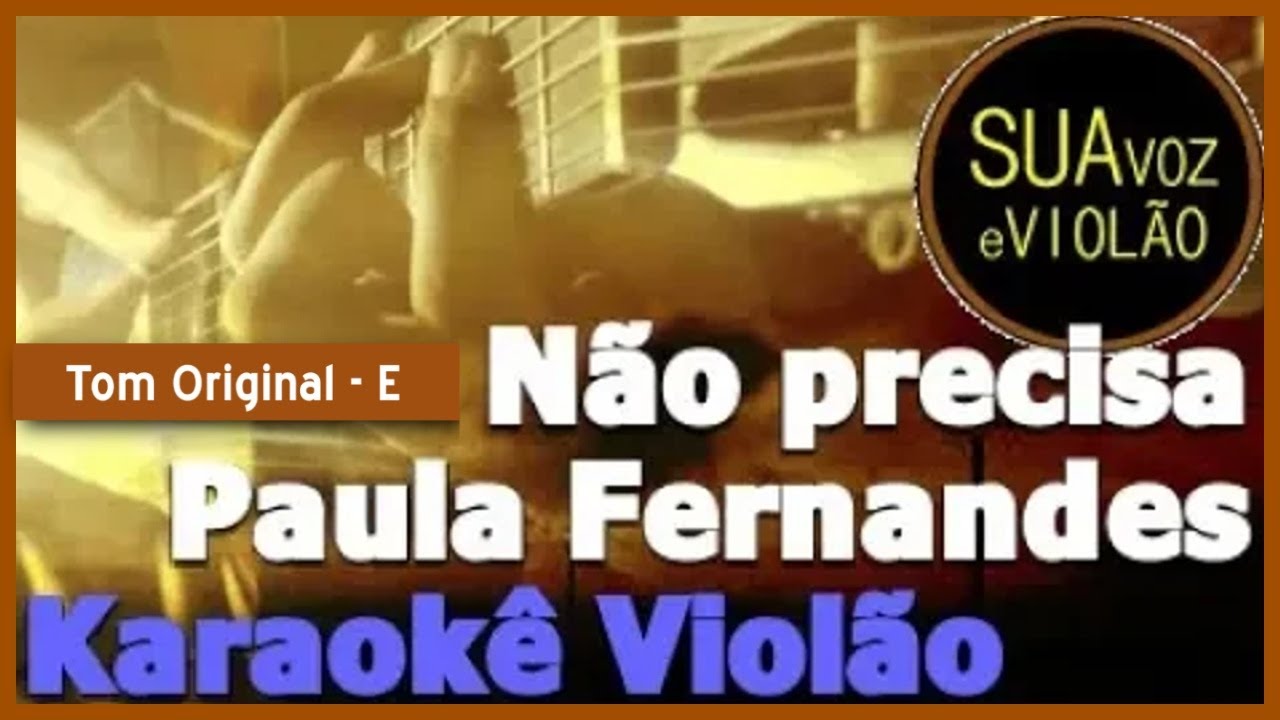 Não precisa - Paula Fernandes - Karaokê Violão