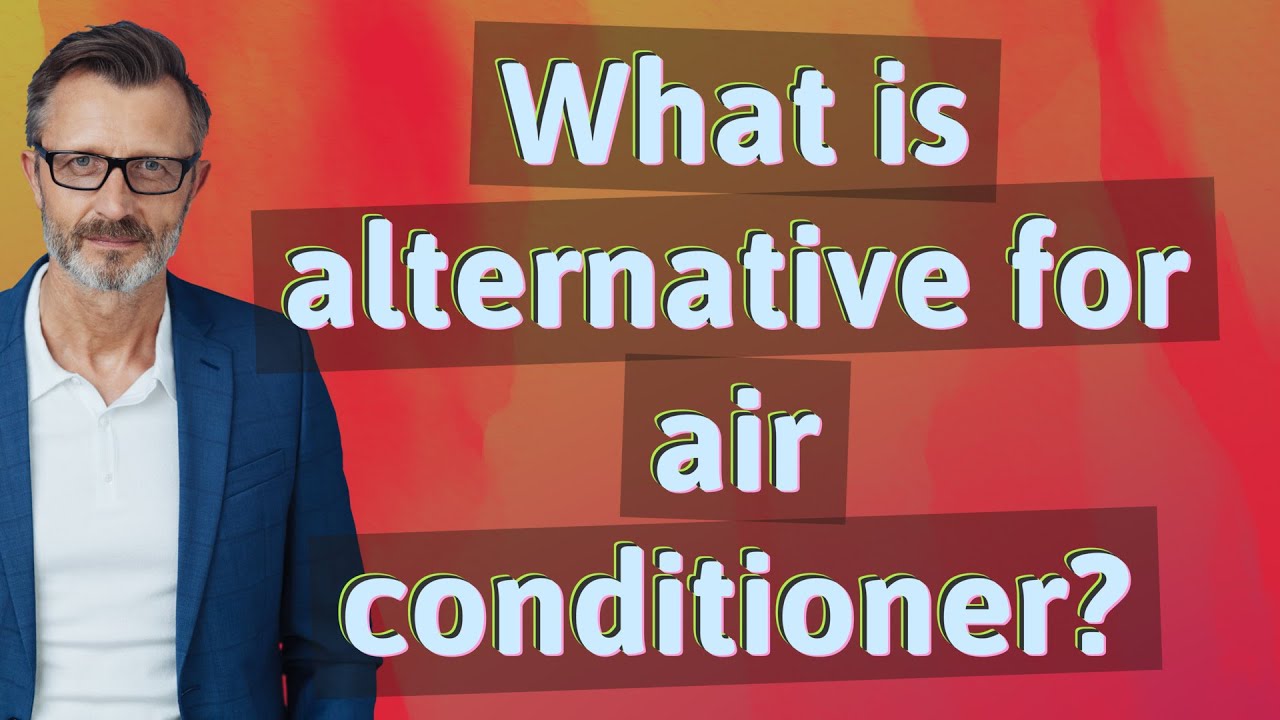What is alternative for air conditioner?
