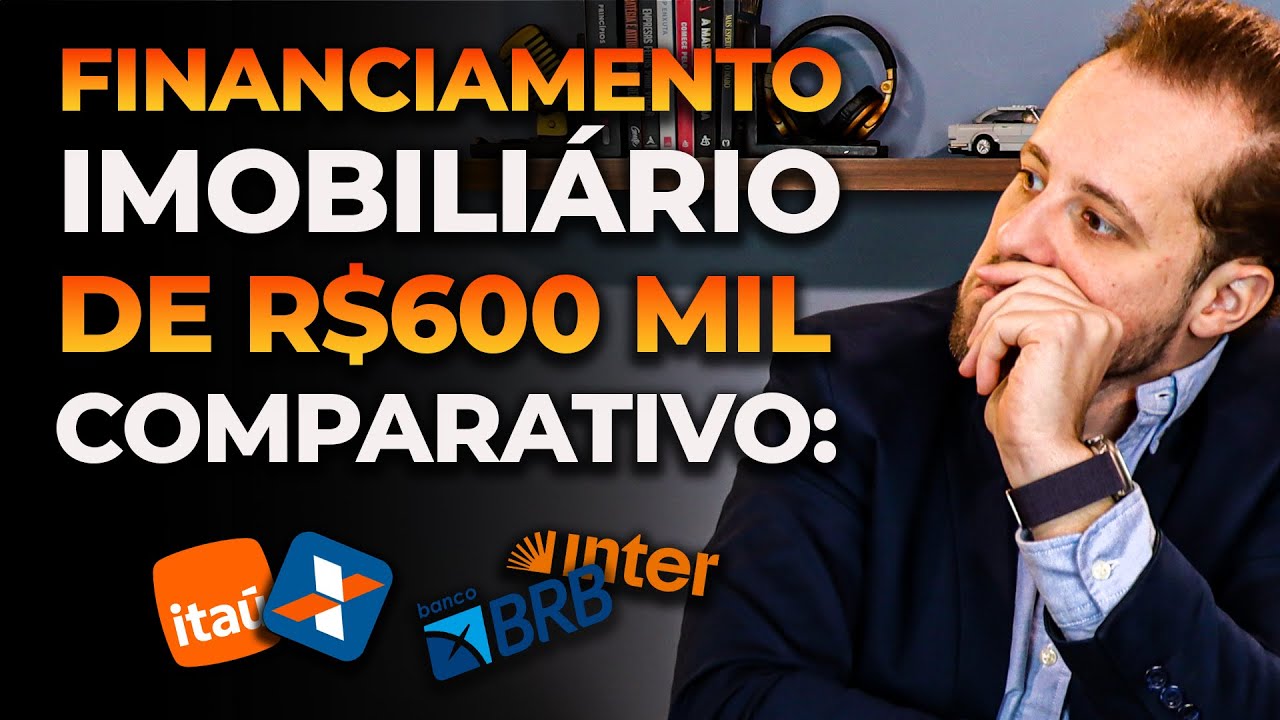 Financiamento Imobiliário de R$600 Mil: Compare CAIXA, Itaú, BRB e Inter - 2025