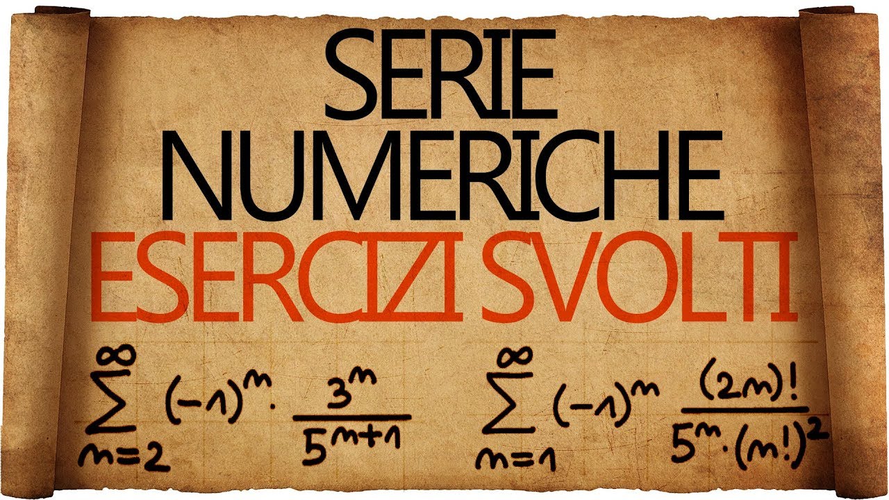 Serie Numeriche : Esercizi Svolti Analisi 1
