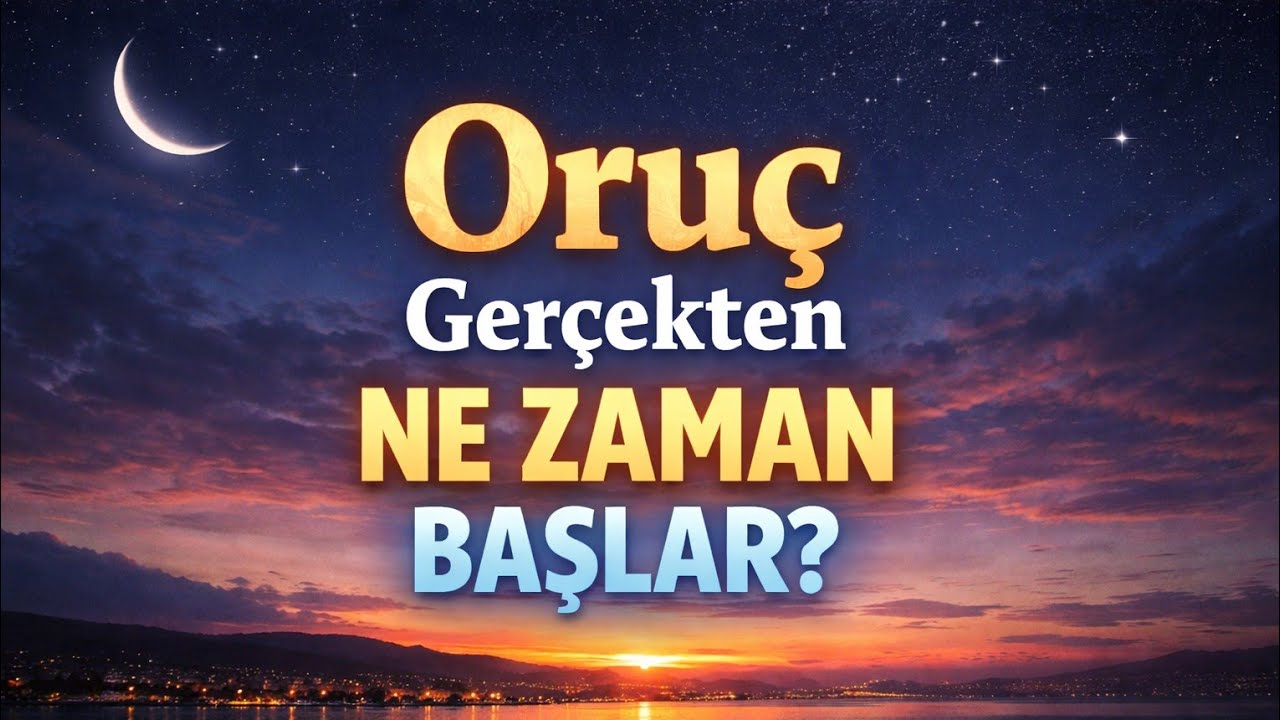 Oruç Gerçekten Ne Zaman Başlar Yapay Zeka Yorumladı 