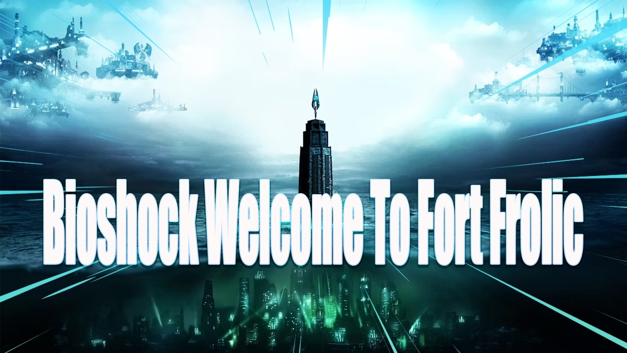 Bioshock Welcome to fort Frolic