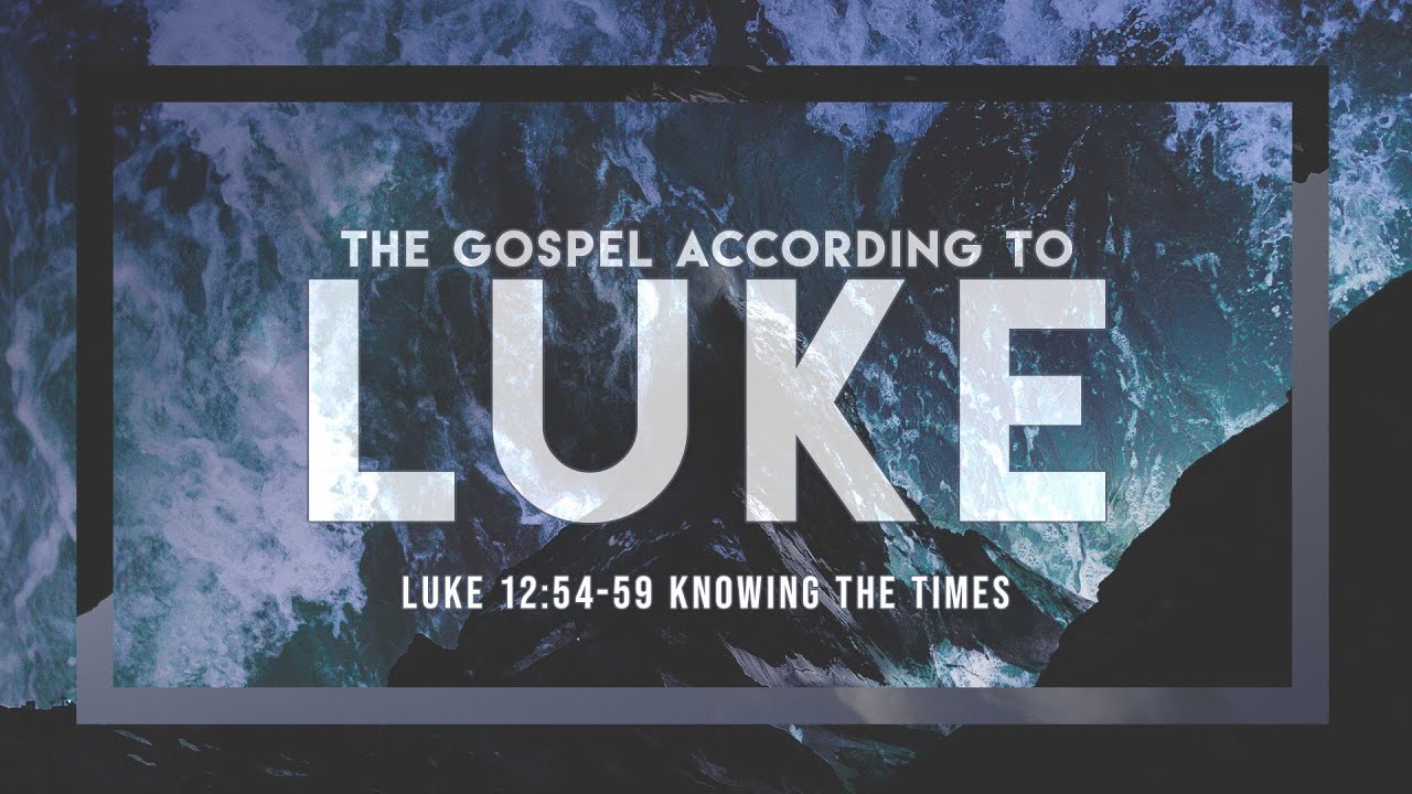 Knowing the Times (Luke 12:54-59)