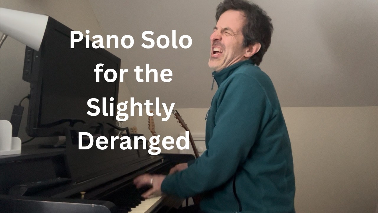 Piano Solo for the Slightly Deranged