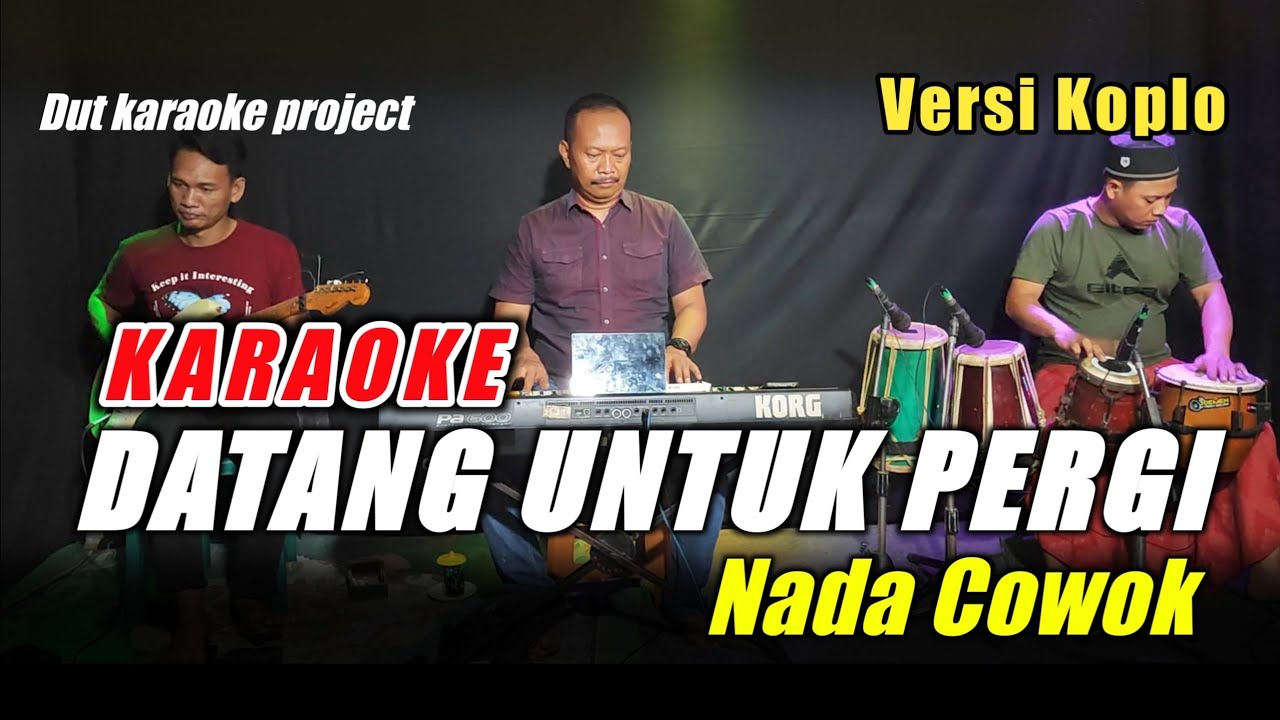 DATANG UNTUK PERGI KARAOKE NADA COWOK VERSI KOPLO