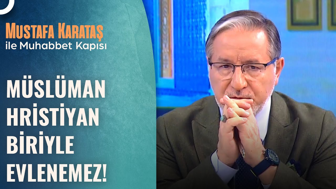 Kızım Hristiyan'la Evlenmek İstiyor, Ne Yapmalıyım? | Prof. Dr. Mustafa Karataş ile Muhabbet Kapısı