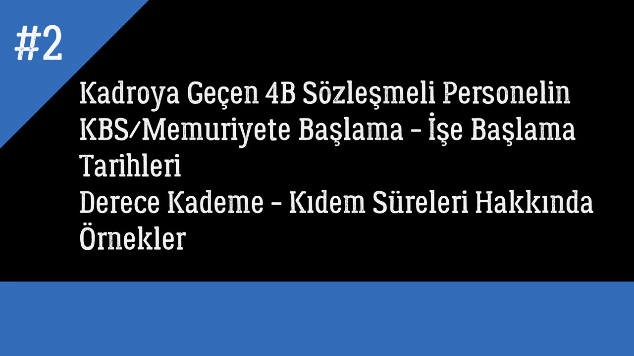 2.) 4b Sözleşmeli Personelin Kadroya geçiş işlemleri-Memuriyete Başlama Tarihi - Kıdem Süresi- Der.K