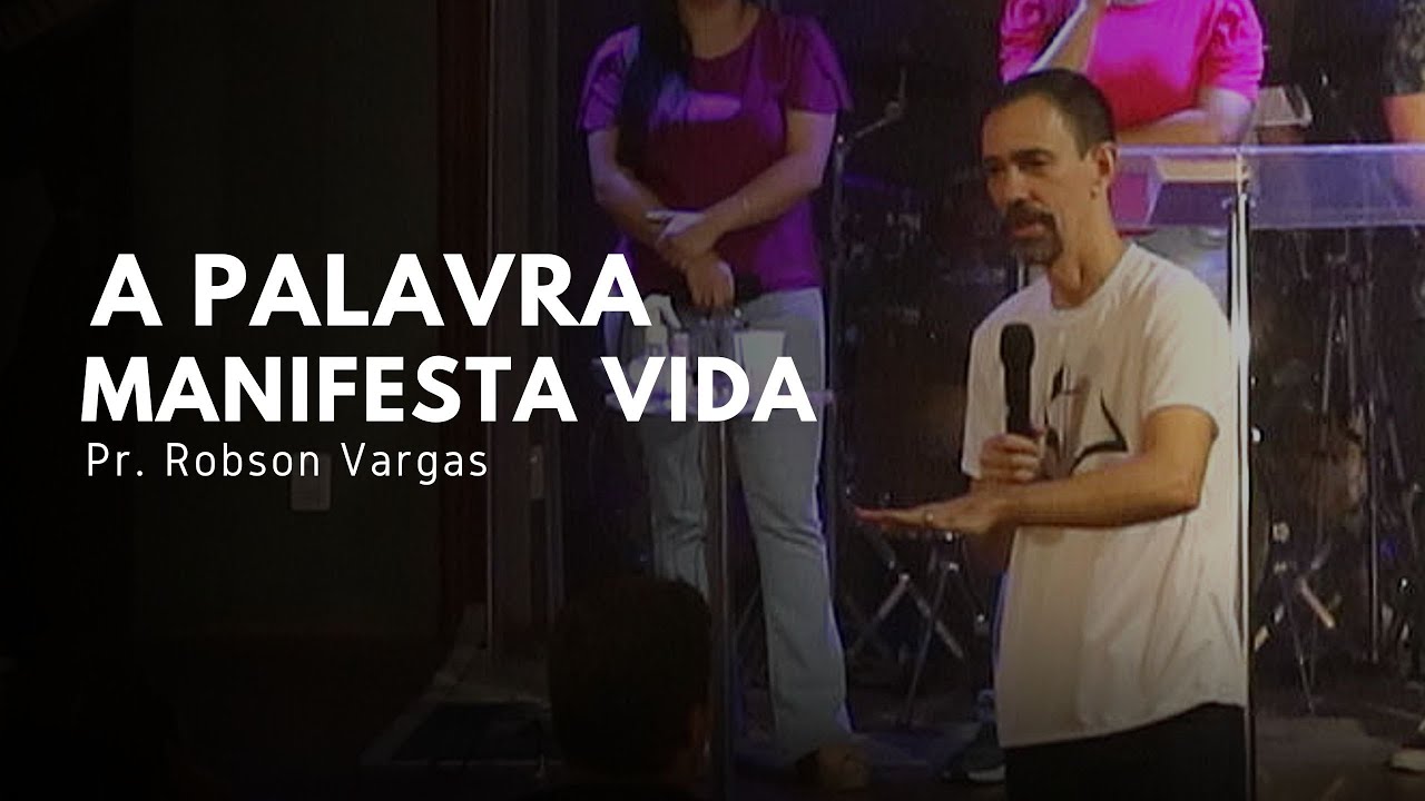 A Palavra manifesta Vida | Pr. Robson Vargas