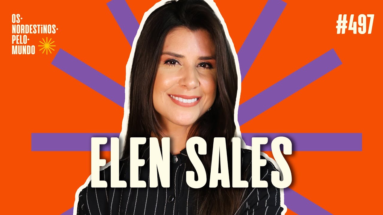 #497 ELEN SALES | OS NORDESTINOS PELO MUNDO