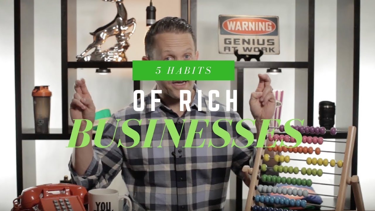 5 Habits of Rich Businesses