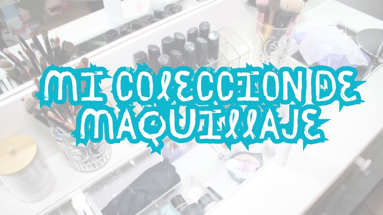 MI COLECCION DE MAQUILLAJE!!!!