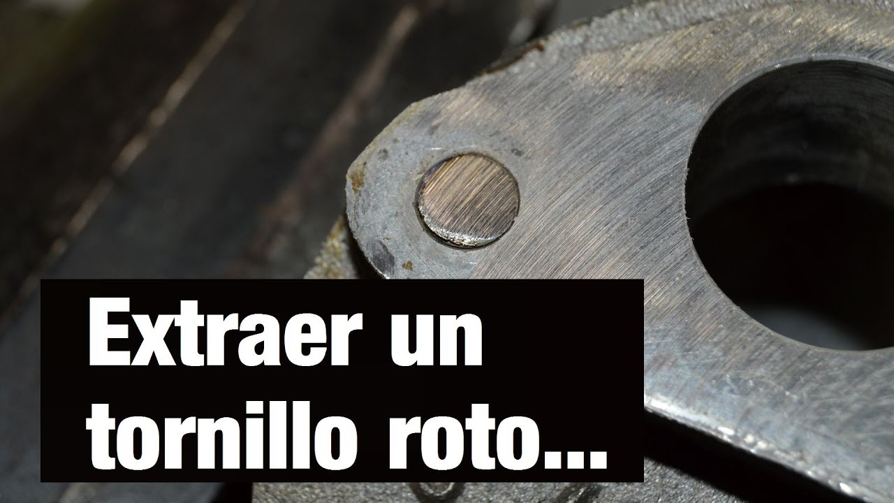 Extraer un tornillo o esparrago roto dos metodos.