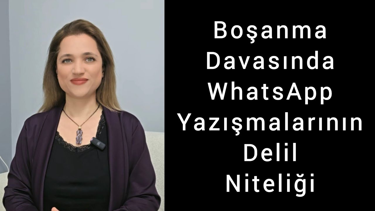 Boşanma Davasında WhatsApp Yazışmalarının Delil Niteliği | Av.Aysel Aba Kesici 