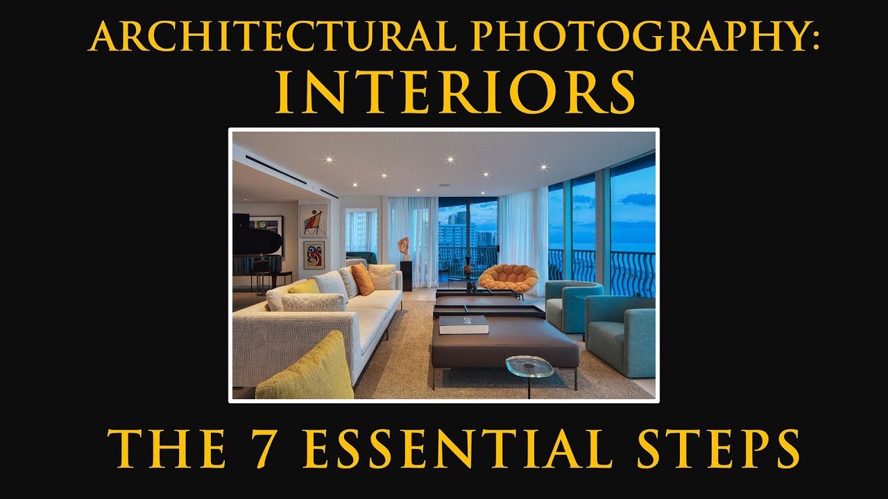 Architectural Photography: Interiors - The 7 Essential Steps #architecturephotography #interiors