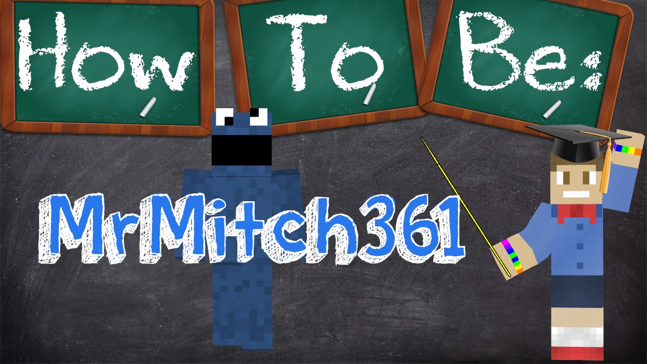 How To Be MrMitch361