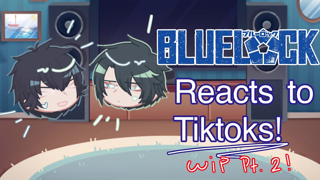 BLUELOCK Reacts to Tiktoks! | WIP PT. 2 | PLAY AT 2X !! (TEMPORARY CANCELLED)