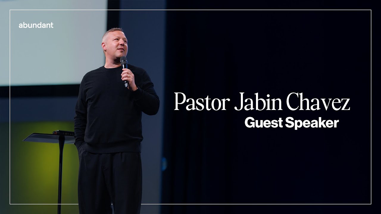 Guest Speaker: Pastor Jabin Chavez | Abundant Church