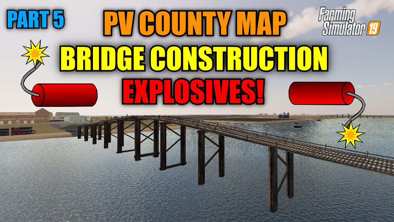 Part 5 PV County Map Tutorial (Bridge Construction & Explosives) Farming Simulator 19
