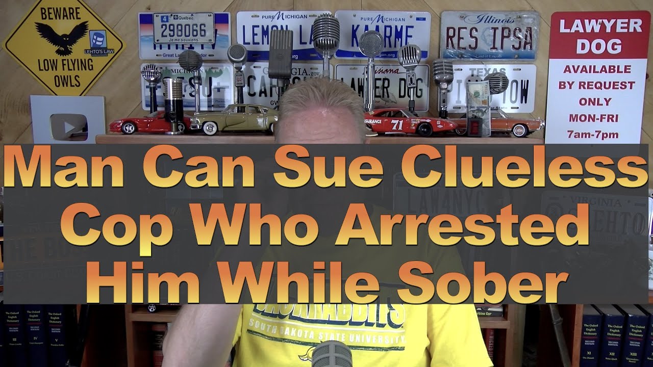 Man Can Sue Clueless Cop Who Arrested Him While Sober