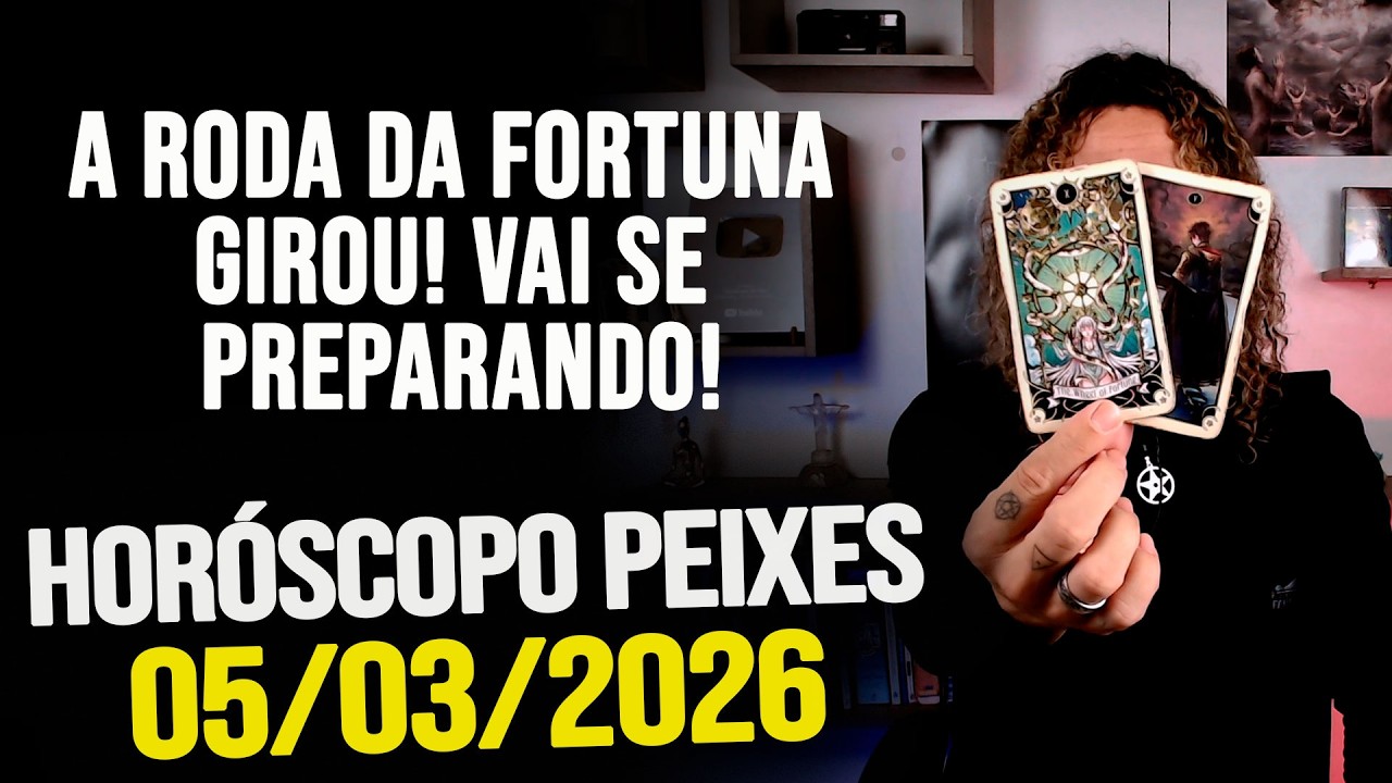 A RODA DA FORTUNA GIROU! VAI SE PREPARANDO!!!! HORÓSCOPO PEIXES - QUINTA 05/03/2026