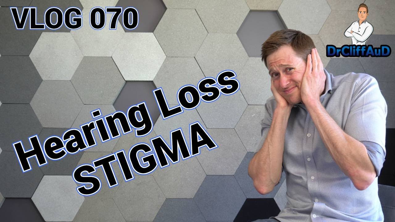 Stigma Surrounding Hearing Loss & Hearing Aids | DrCliffAuD VLOG 070 | #DestigmatizeHearingLoss