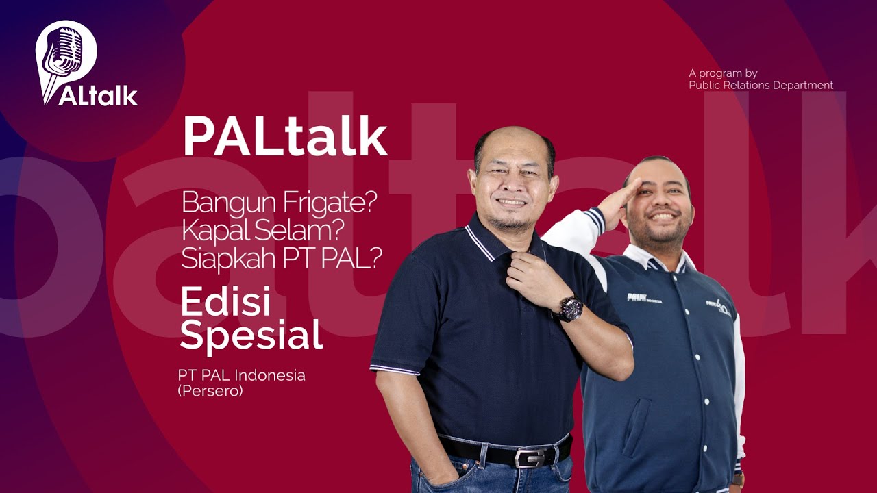 PAL Talk Edisi Spesial - “Bangun Frigate? Kapal Selam? Siapkah PT PAL?”