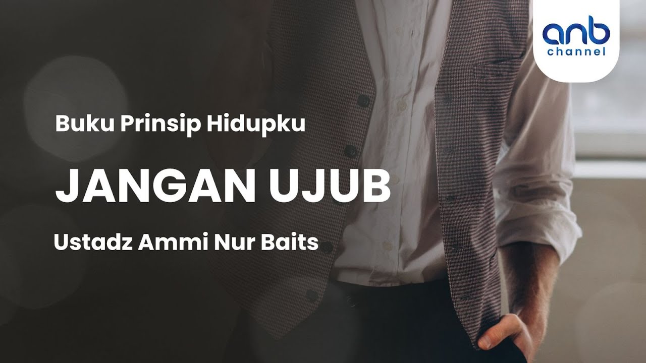 Jangan Ujub | Ustadz Ammi Nur Baits