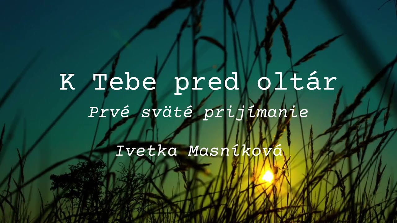 Iveta Masníková  - K Tebe pred oltár / Prvé sväté prijímanie