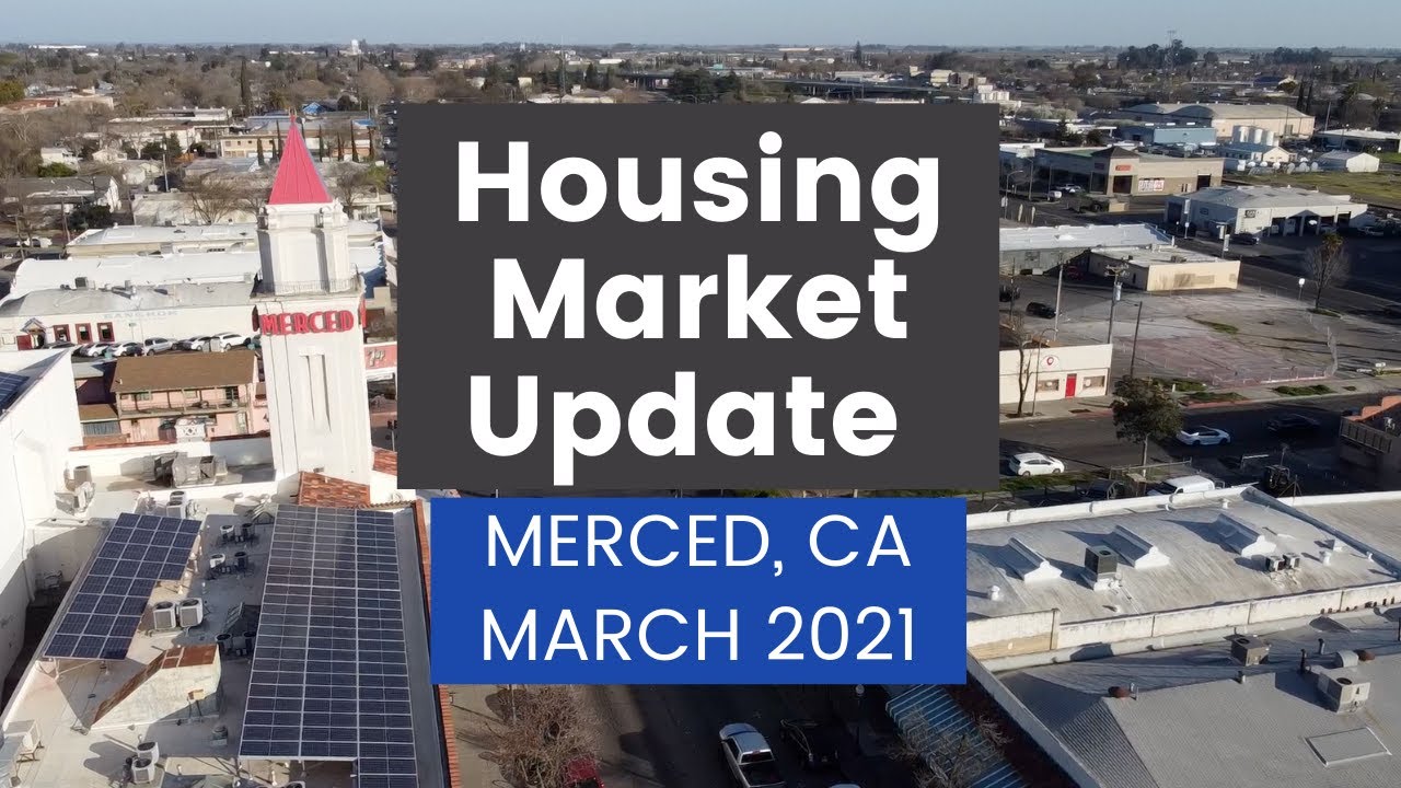 Merced Housing Market Update - March 2021