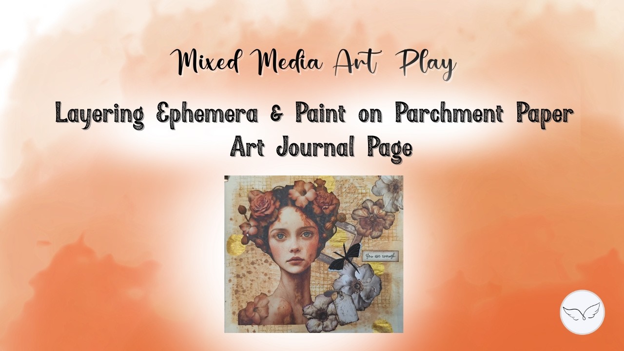 Layering Ephemera & Paint on Parchment Paper | Art Journal Page - Mixed Media Art Play