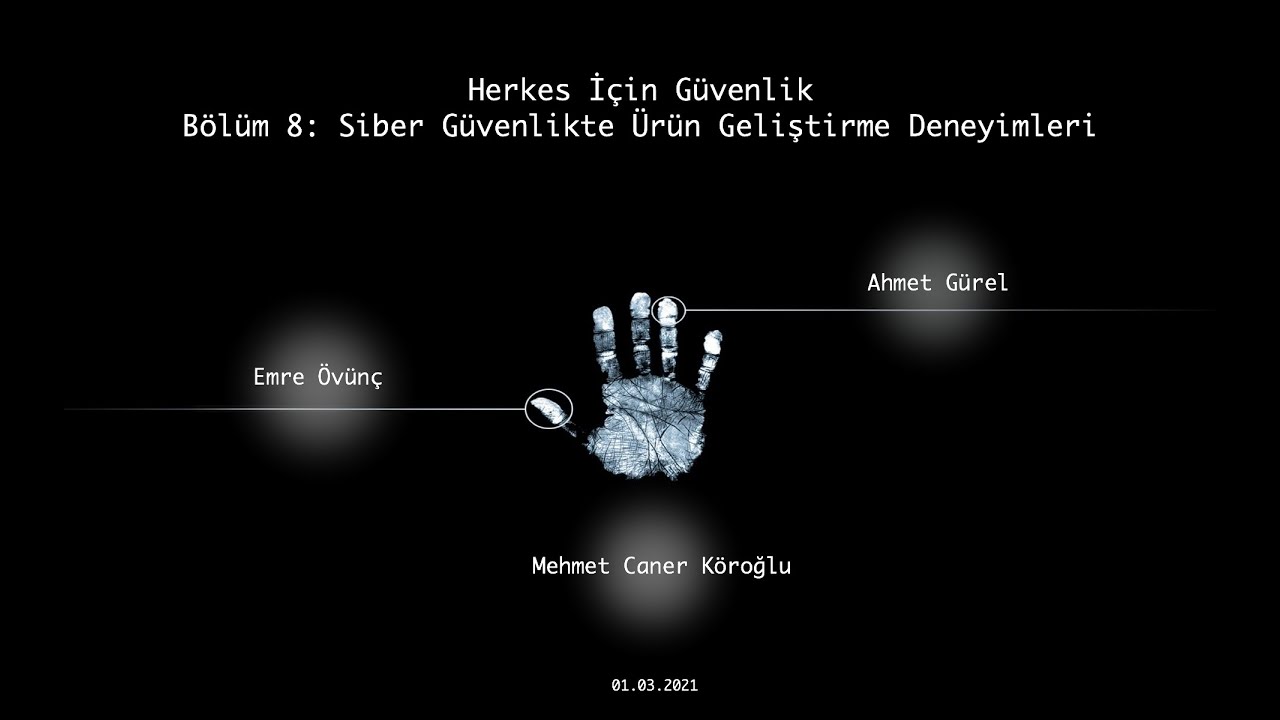 Herkes İçin Güvenlik | Bölüm-8: Siber Güvenlikte Ürün Geliştirme Deneyimleri - Mehmet Caner Köroğlu