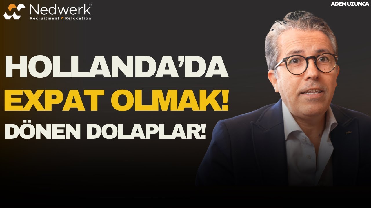 Hollanda’da Expat Olmak İçin Ne Yapmak Gerek? | DÖNEN DOLAPLAR | Adem Uzunca 