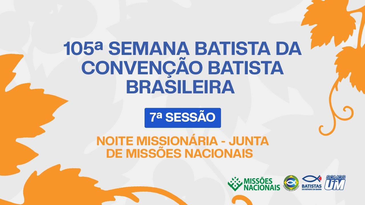 NOITE MISSIONÁRIA DE MISSÕES NACIONAIS | 105ª SEMANA BATISTA DA CONVENÇÃO BATISTA BRASILEIRA
