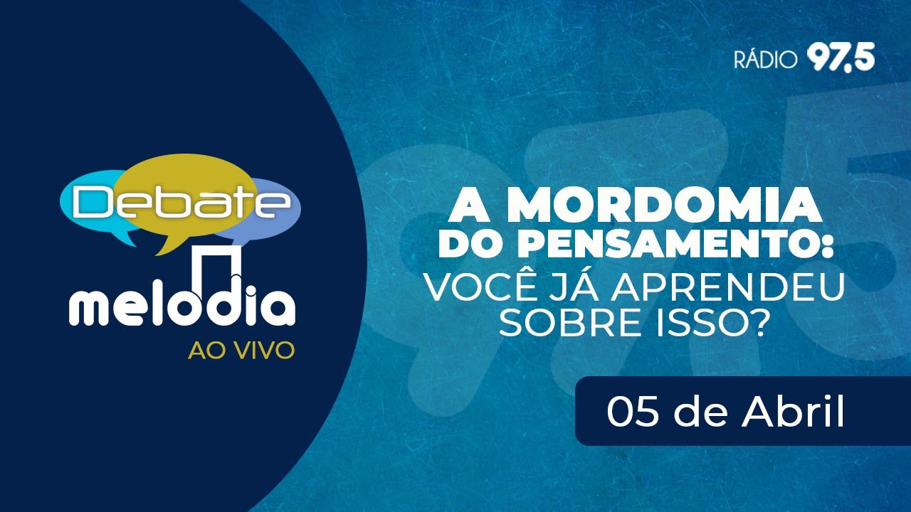 A Mordomia do Pensamento: Você já Aprendeu sobre Isso? - Debate Melodia - 05/04/2021