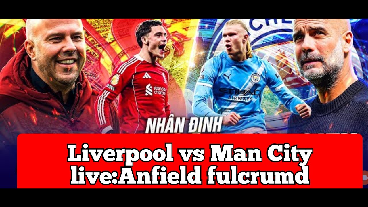 Live football Liverpool - Man City: 