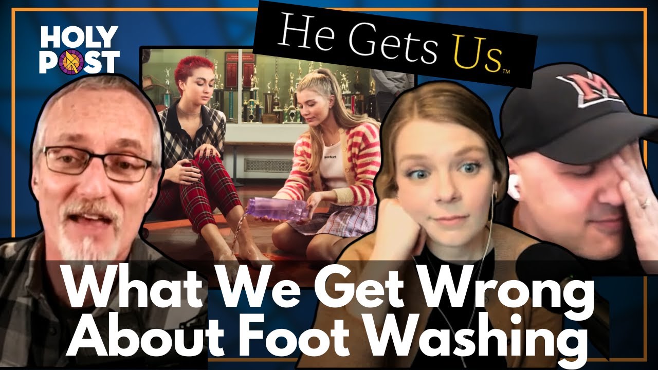 He Gets Us Ad & What We Get Wrong About Foot Washing