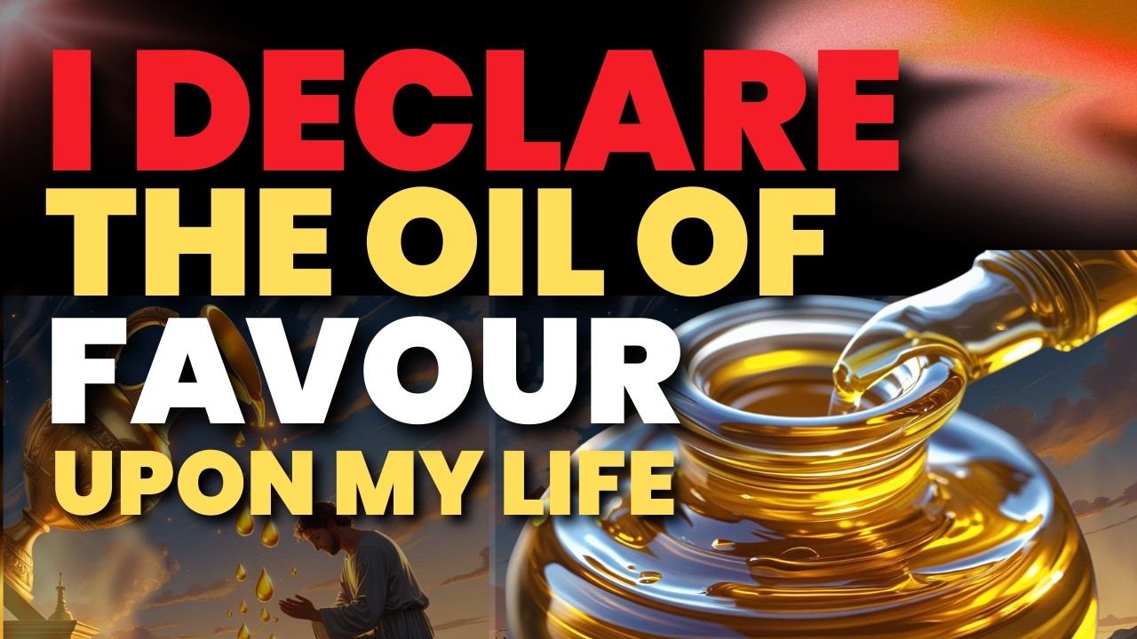 I DECLARE THE OIL OF FAVOR UPON MY LIFE