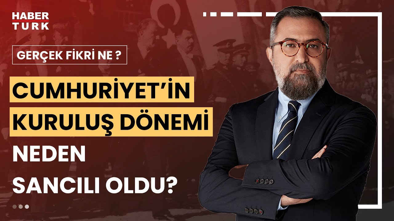 Türk modernleşmesi hangi aşamalardan geçti? | Gerçek Fikri Ne? - 17 Haziran 2023