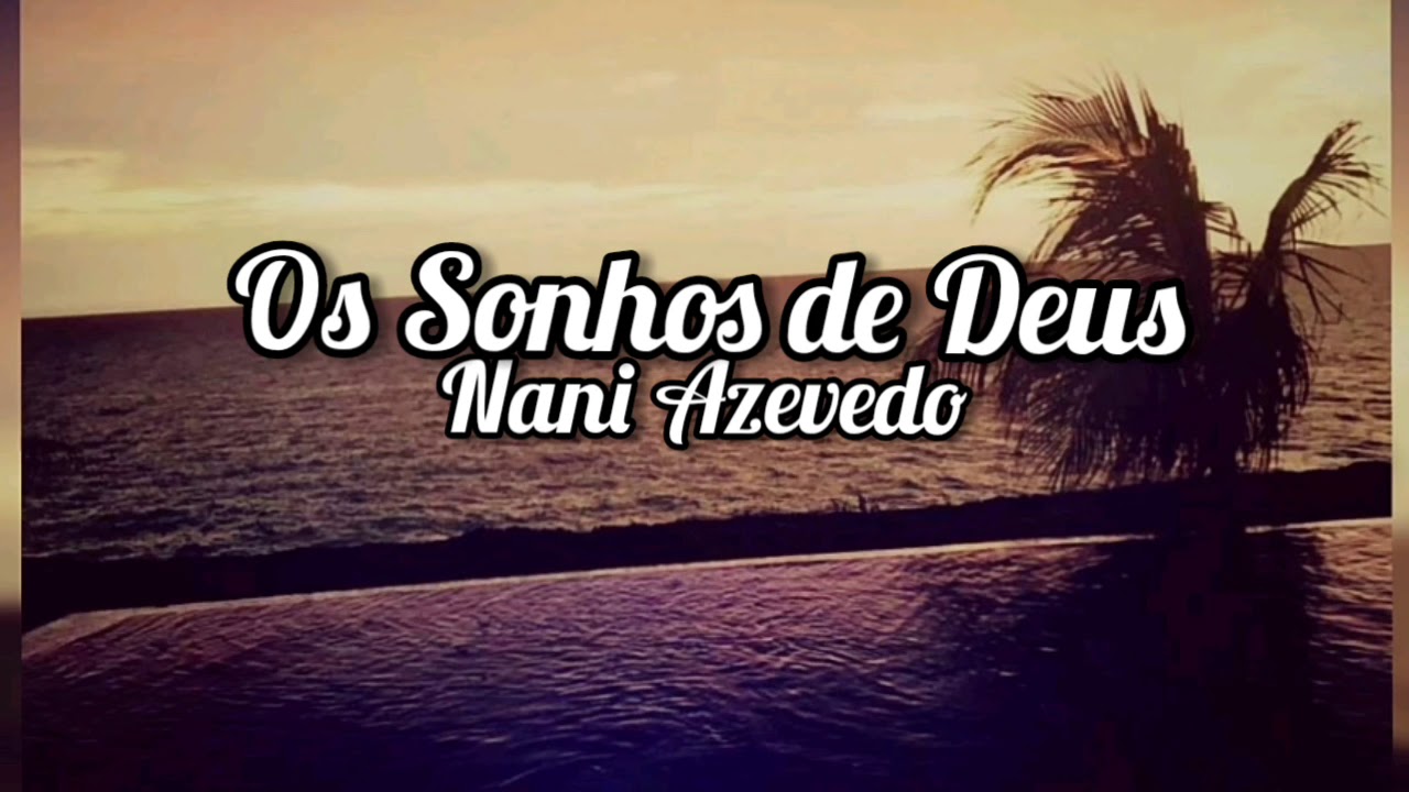 Nani Azevedo - Os Sonhos de Deus ( Letra / Lyrics )