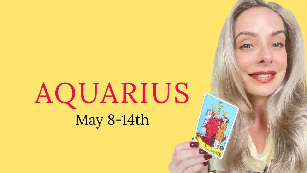 AQUARIUS:  OHHHH…A RELATIONSHIP AND MONEY?  IT’S HAPPENING.  MAY 8-14